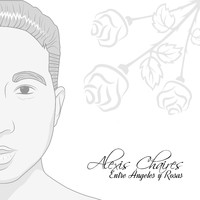 Alexis Chaires - Entre Ángeles y Rosas (Explicit)
