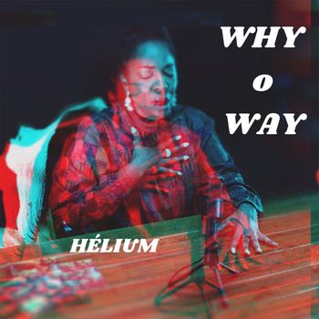 Hélium - Why O Way