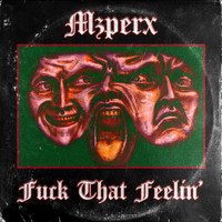Mzperx - Fuck That Feelin' (Explicit)
