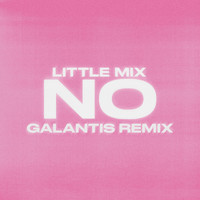 Little Mix - No (Galantis Remix [Explicit])