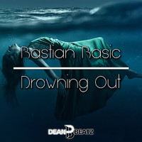 Bastian Basic - Drowning Out