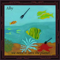 Alby - We need the save the planet