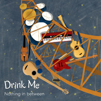 Drink Me - Nothing in Between