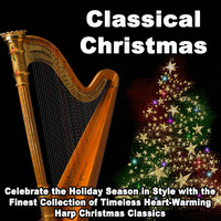 Philharmonic Symphony Orchestra - Classical Christmas (Celebrate the Holiday Season in Style with the Finest Collection of Timeless Heart-Warming Harp Christmas Classics)