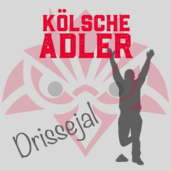 Kölsche Adler - Drissejal