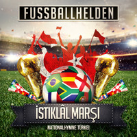 Fussballhelden - Istiklal Marsi (Nationalhymne Türkei)