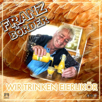 Franz Börder - Wir trinken Eierlikör