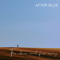 After Blue - Far Above and Far Away
