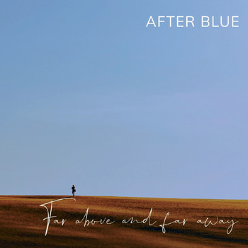 After Blue - Far Above and Far Away