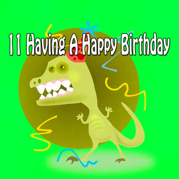 Happy Birthday - 11 Having A Happy Birthday