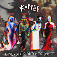Kopper - Love Bees Butcher Boys