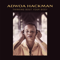 Adwoa Hackman - Thinking Bout Your Body