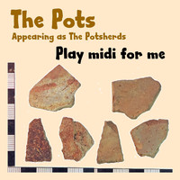 The Pots - Play Midi for Me