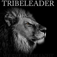 Tribeleader - WE RISE IN THE LIGHT