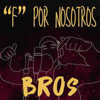 Bros - "F" Por Nosotros