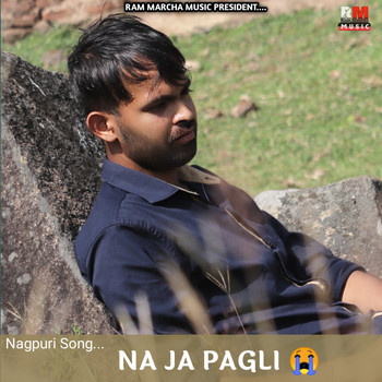 Ram Marcha - Na Ja Pagli, Nagpuri Song