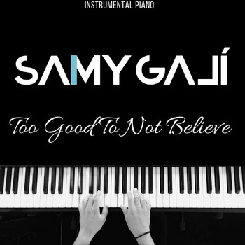 Samy Galí - Too Good to Not Believe (Instrumental Piano)