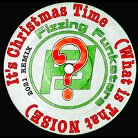 Fizzing Funksters - It's Christmas Time? (What is That NOISE?)