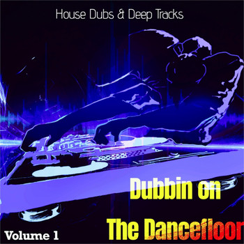 Various Artists - Dubbin on the Dancefloor, Vol. 1 (House Dubs & Deep Tracks)