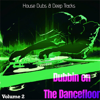 Various Artists - Dubbin on the Dancefloor, Vol. 2 (House Dubs & Deep Tracks)