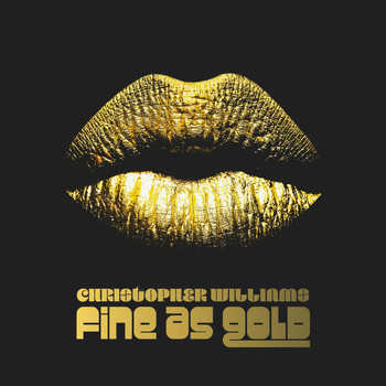 Christopher Williams - Fine as Gold