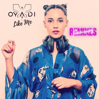 OYADI - Like Me (Remixes)
