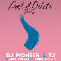 DJ Pioneer, TJ, Zoey Dollaz feat. Chris Brown - Post & Delete (Remix)