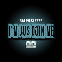 Ralph Sleeze - I'm Jus Doin Me (Explicit)