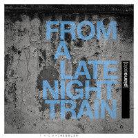 Thomas Kessler - From a Late Night Train