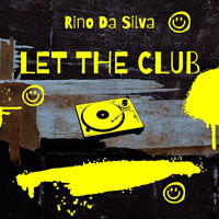 Rino da Silva - Let the Club