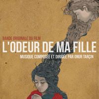 Onur Tarçın - L'odeur De Ma Fille (Bande Originale Du Film)