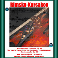 Leopold Stokowski, The Philadelphia Orchestra - Rimsky-Korsakov: Russian Easter Overture, Op. 36 - The Maid of Pskov (Ivan the Terrible), Prelude to Act 3 - Scheherazade, Op. 35