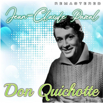 Jean-Claude Pascal - Don Quichotte (Remastered)