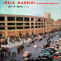 José de Aguilar - ¡Hala Madrid! ...Y Otras Grandes Composiciones