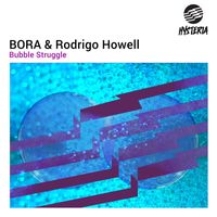 BORA & Rodrigo Howell - Bubble Struggle (Extended Mix)
