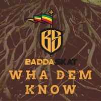 Badda Skat - Wha Dem Know