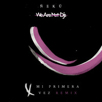 Ñekü - Mi Primera Vez (We Are Not Dj's Remix)