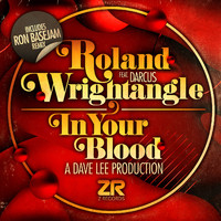 Roland Wrightangle featuring Darcus - In Your Blood