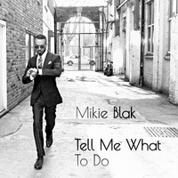 Mikie Blak - Tell Me What To Do (Club Mix)