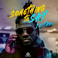 I-Octane - Something to Say (Explicit)