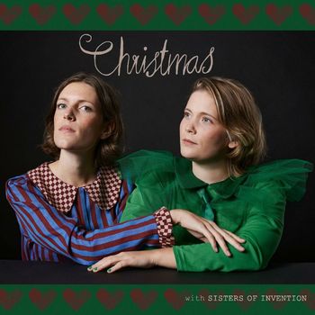 Sisters Of Invention - Christmas with Sisters of Invention