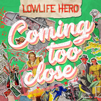 Lowlife Hero - Coming Too Close