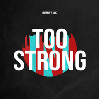 Infinity Ink - Too Strong