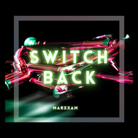 Marxxam - Switch Back