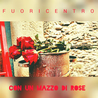 Fuoricentro - Con un mazzo di rose (Radio Edit)