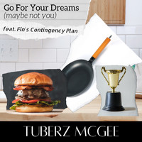 Tuberz Mcgee - Go for Your Dreams (Maybe Not You)