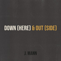J. Mann - Down (Here) & Out (Side)