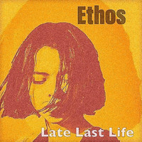 Ethos - Late Last Life