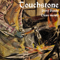 Touchstone - Dirty Hands, Clean Money