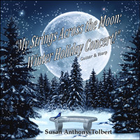 Susan Anthony-Tolbert - My Strings Across the Moon: Winter Holiday Concert! (Guitar and Harp)